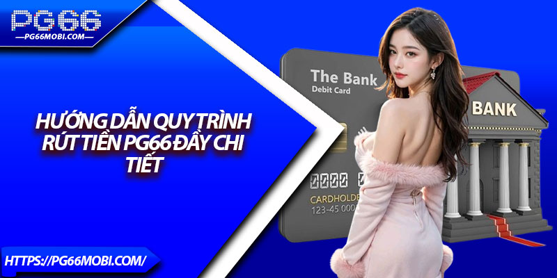 Hướng Dẫn Quy Trình Rút Tiền PG66 Đầy Chi Tiết